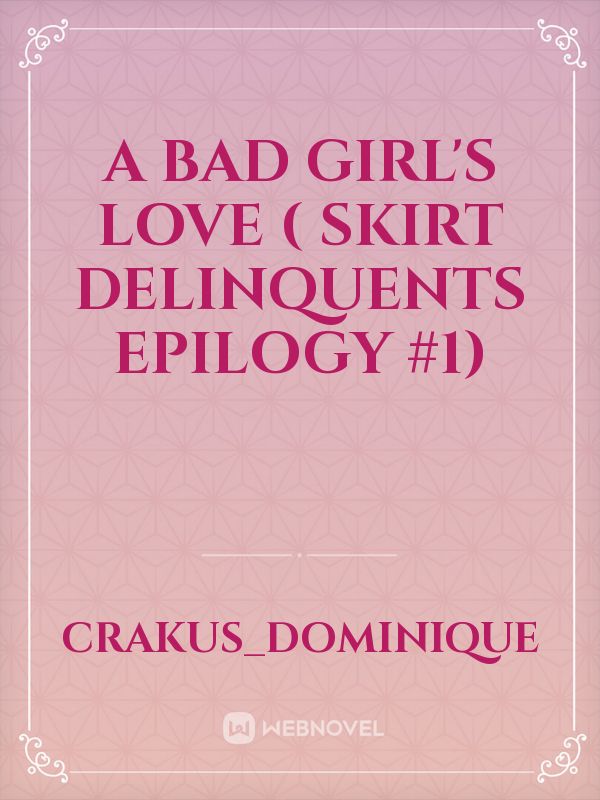 A Bad Girl's Love ( Skirt Delinquents Epilogy #1)