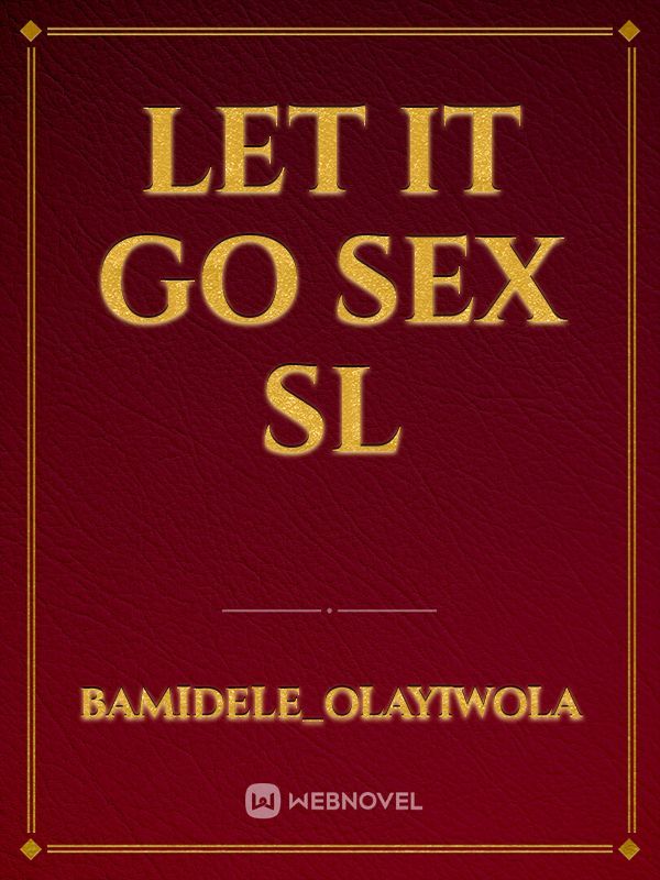 Let it go
Sex Sl