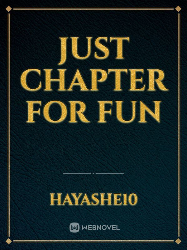 Just Chapter For Fun