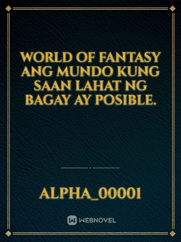 World of Fantasy

Ang mundo kung saan lahat ng bagay ay posible.