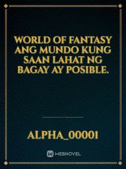 World of Fantasy

Ang mundo kung saan lahat ng bagay ay posible. Book