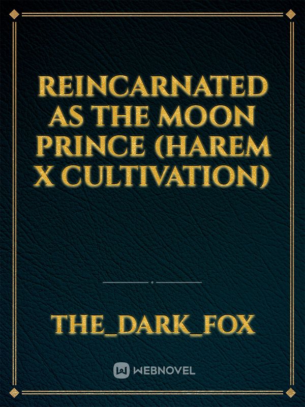 Reincarnated as the Moon Prince (Harem x Cultivation)