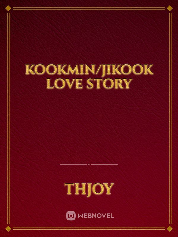 Kookmin/Jikook Love Story