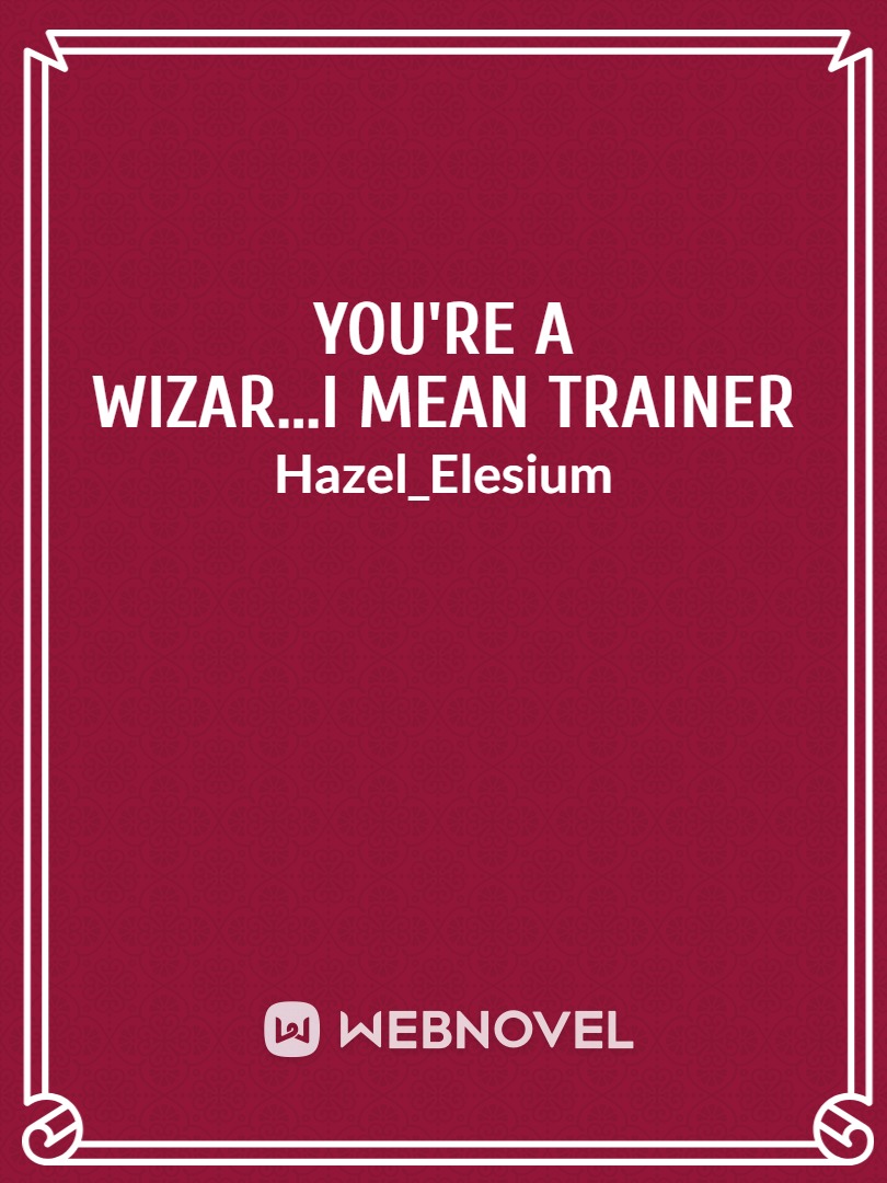 You're a Wizar...I Mean Trainer