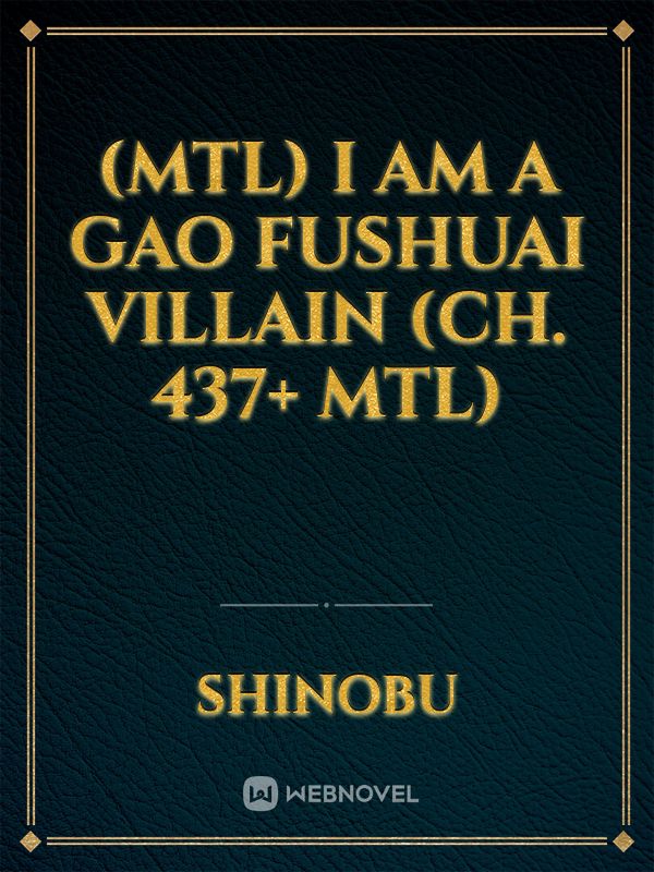 (MTL) I am a Gao Fushuai Villain (Ch. 437+ MTL)