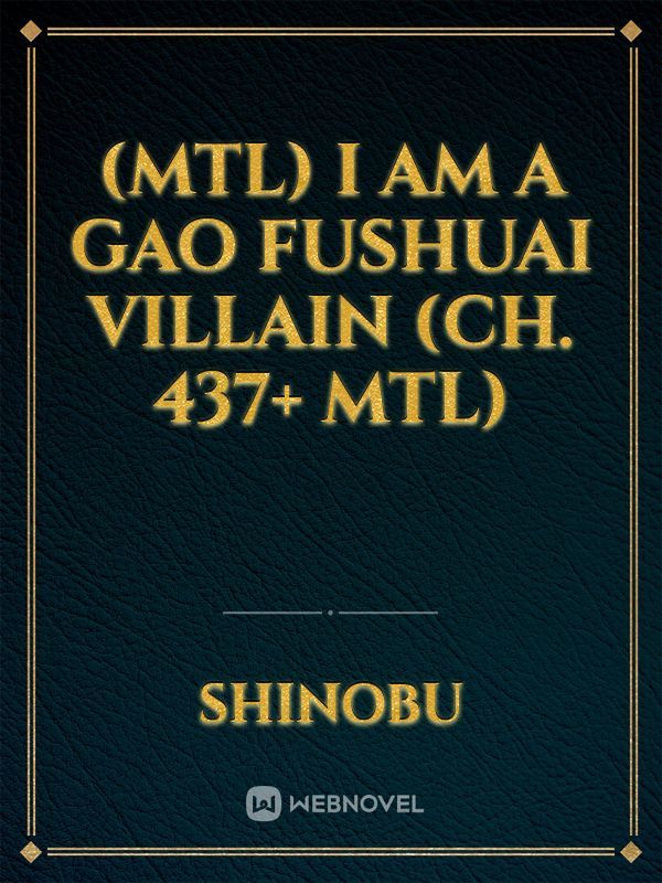 (MTL) I am a Gao Fushuai Villain (Ch. 437+ MTL)