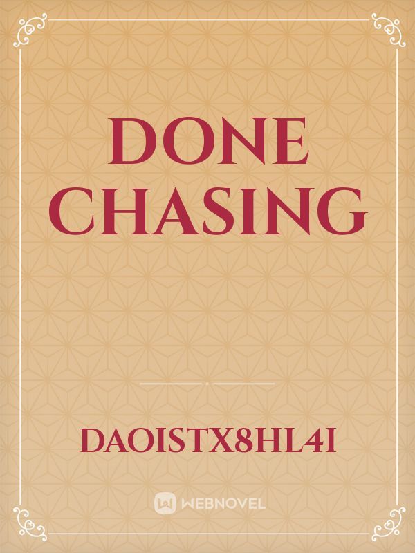 DONE CHASING