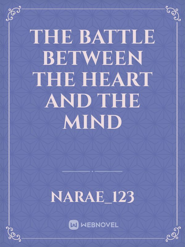 THE BATTLE BETWEEN THE HEART AND THE MIND