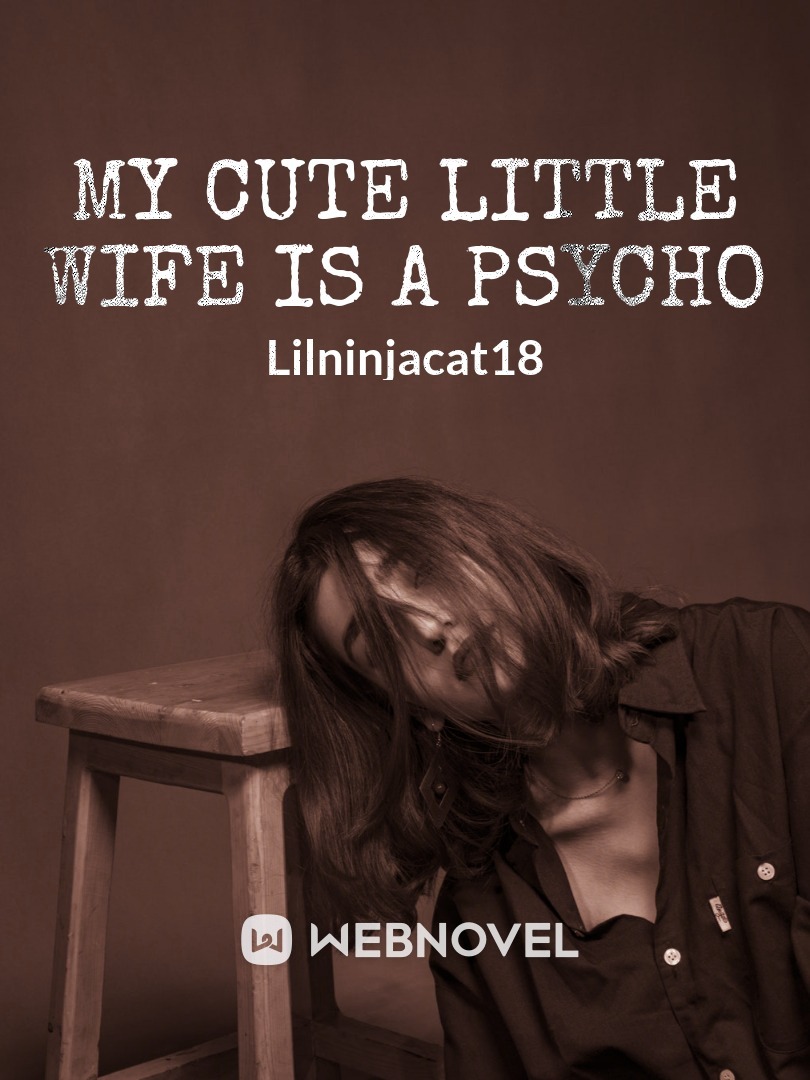 MY CUTE LITTLE WIFE IS A PSYCHO