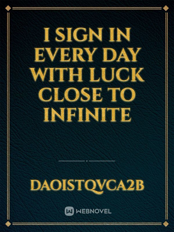 I Sign In Every day With Luck Close To Infinite Book