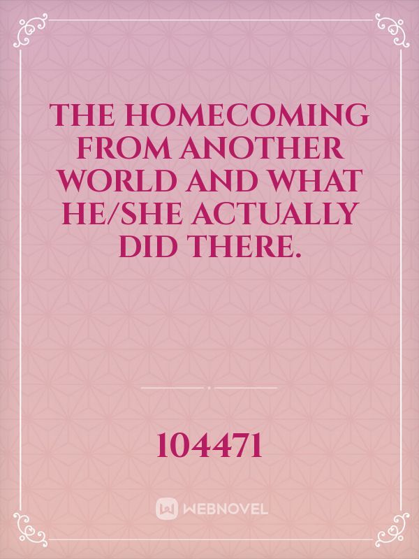 the homecoming from another world and what he/she Actually did there. Book