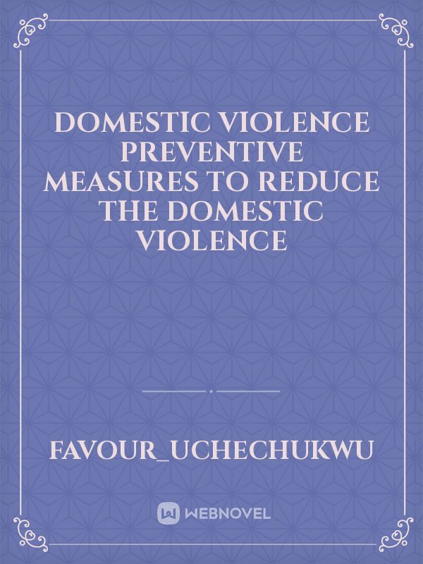 Domestic violence
preventive measures to reduce the domestic violence