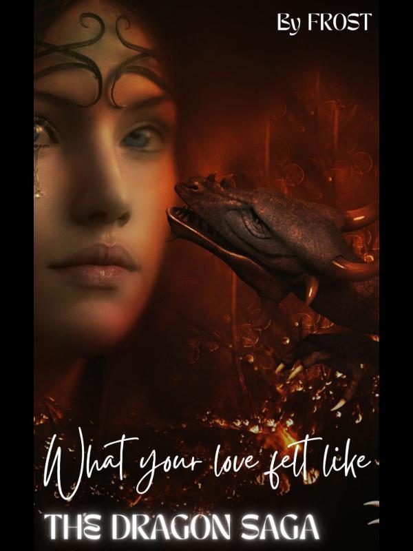 What your love felt like- The Dragon Saga Book