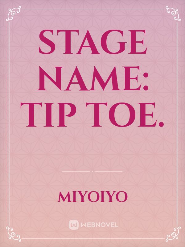 Stage Name: Tip Toe. Book