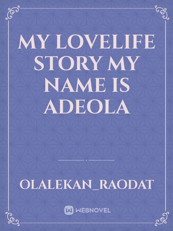 my lovelife story
my name is adeola