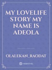 my lovelife story
my name is adeola Book