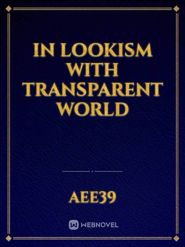In lookism with transparent world