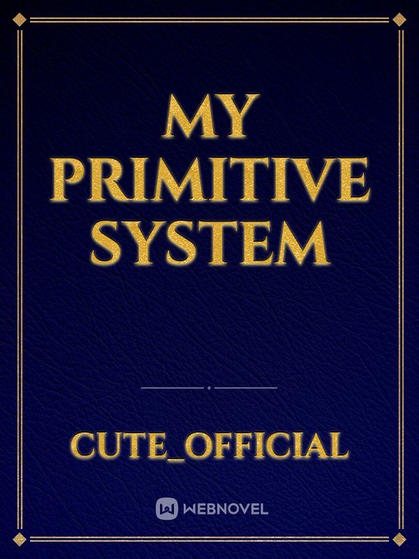 My Primitive System