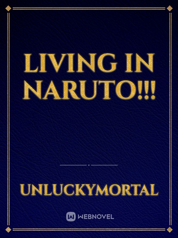 Living in Naruto!!!