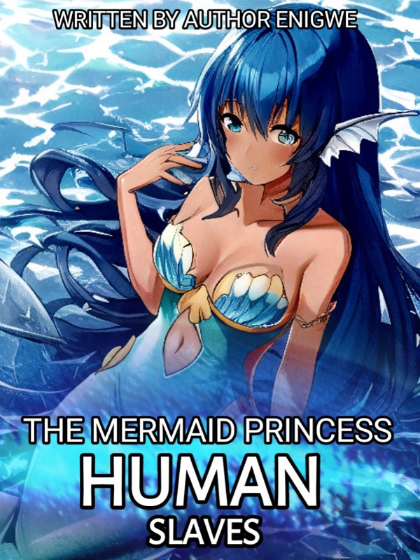 The mermaid princess human slaves
