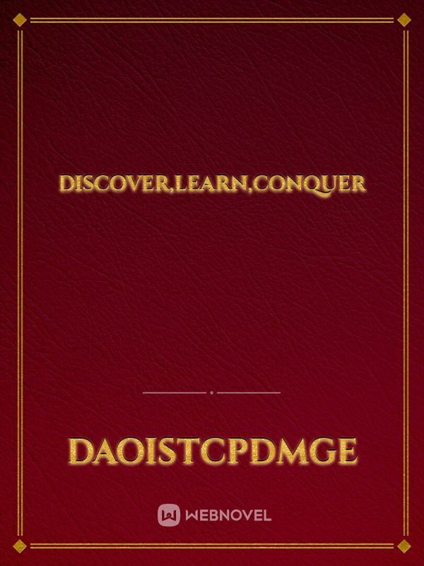 Discover,learn,conquer
