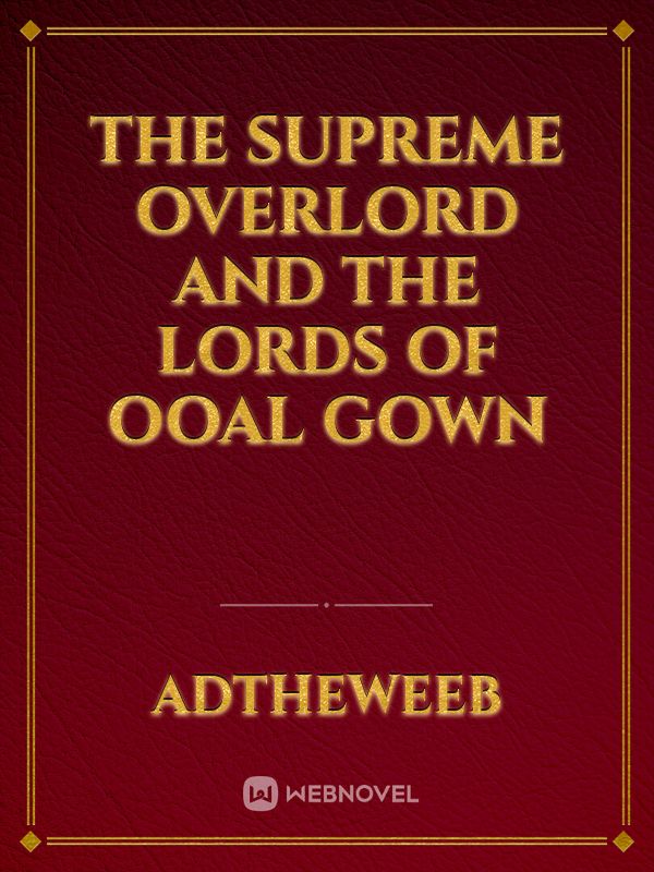 The supreme overlord and the lords of Ooal Gown Book