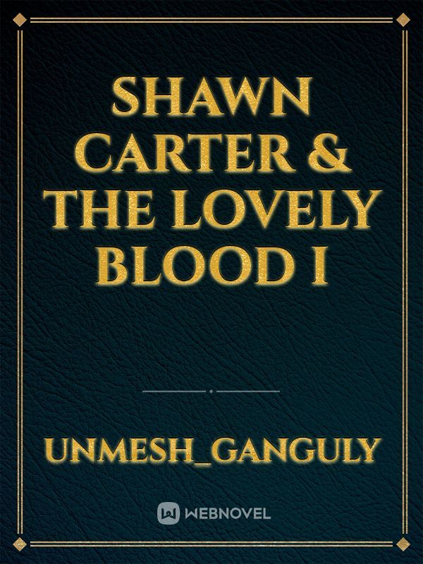 Shawn Carter & The Lovely Blood I