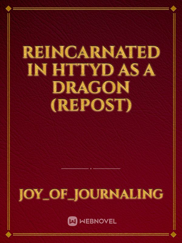 Reincarnated in HTTYD as a Dragon (Repost)