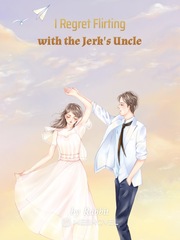 I Regret Flirting with the Jerk's Uncle Book