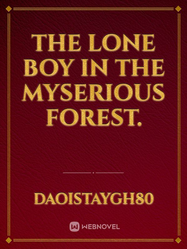 The lone boy in the myserious forest.
