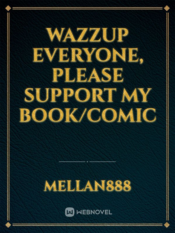 wazzup everyone, please support my book/comic Book