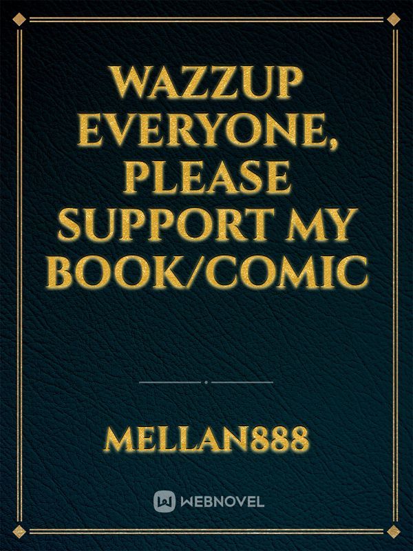 wazzup everyone, please support my book/comic