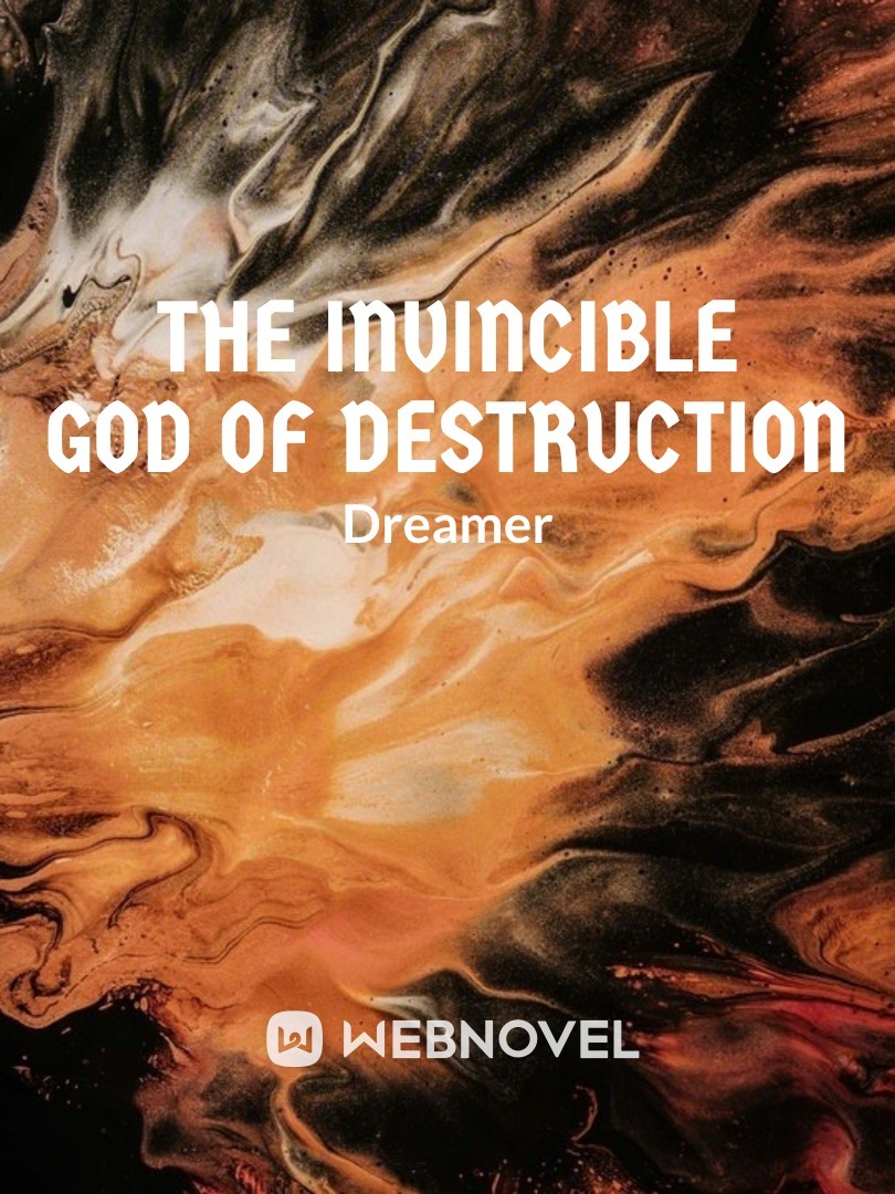 Read The Invincible God Of Destruction - Dreamer_5704 - Webnovel