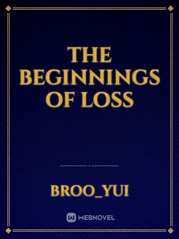The beginnings of loss