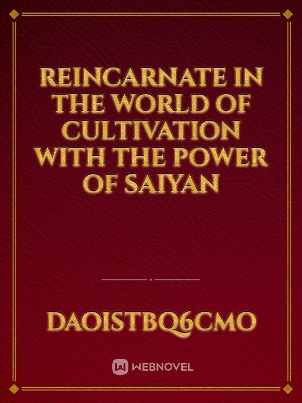 Reincarnate in the world of cultivation with the power of saiyan