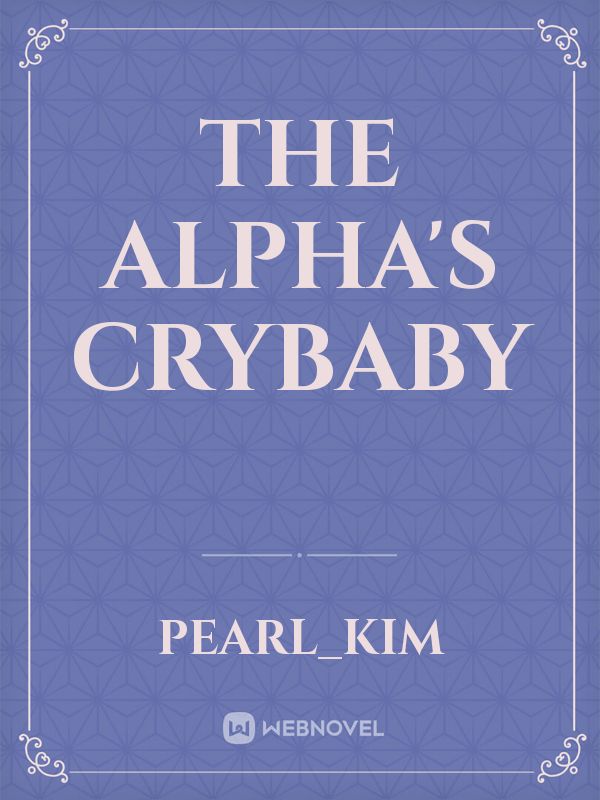 THE ALPHA'S CRYBABY Book