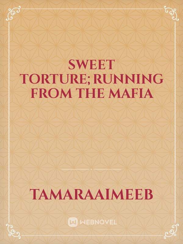 SWEET TORTURE;RUNNING FROM THE MAFIA