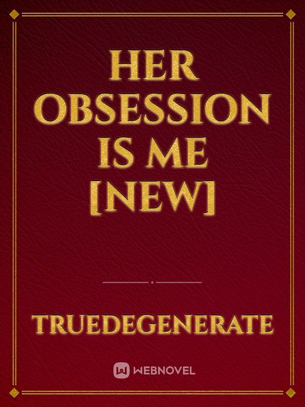 Her Obsession Is Me [New]