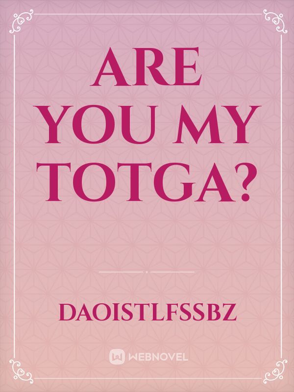 Are you my TOTGA? Book