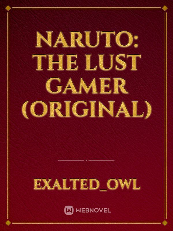 Naruto: The Lust Gamer (original)