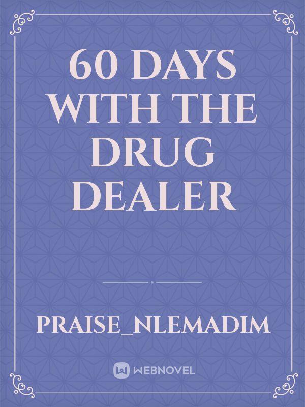 60 Days With The Drug Dealer