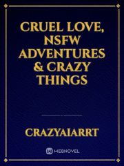 Cruel Love, 
Nsfw Adventures & Crazy things Book
