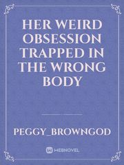 Her Weird Obsession Trapped In The Wrong Body Book