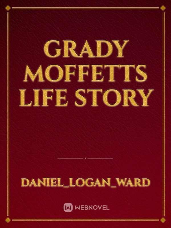 Grady Moffetts life story