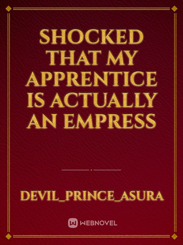 Shocked That My Apprentice Is Actually An Empress