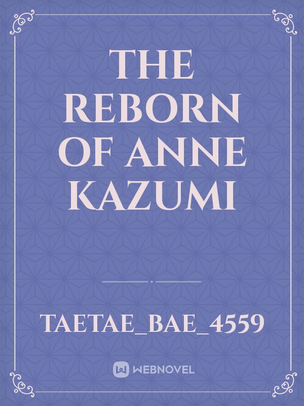 The Reborn of Anne Kazumi