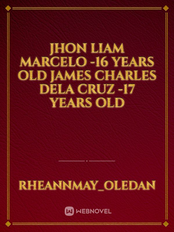 Jhon Liam Marcelo
-16 years old
James Charles Dela Cruz
-17 years old Book