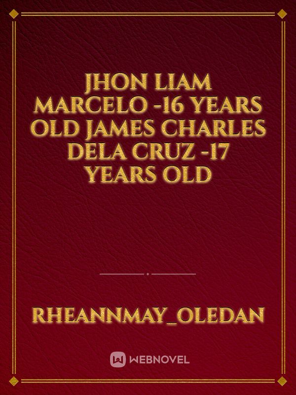 Jhon Liam Marcelo
-16 years old
James Charles Dela Cruz
-17 years old