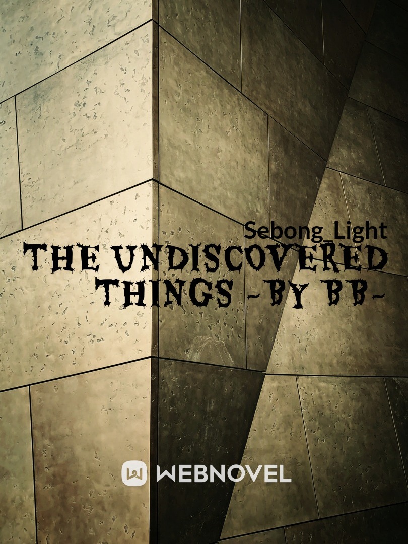 The undiscovered things ~By BB~