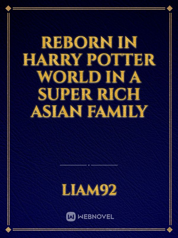 Reborn in Harry Potter World in a super rich Asian family